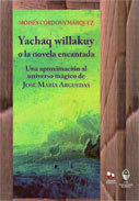 Yachaq willakuy o la novela encantada. Una aproximación al universo mágico de José María Arguedas