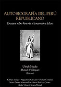 Autobiografía del Perú Republicano. Ensayos sobre historia y narrativa del yo