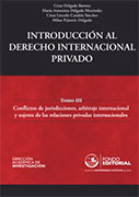 Introducción al derecho internacional privado. Tomo III. Conflictos de jurisdicciones, arbitraje internacional y sujetos de las relaciones privadas internacionales