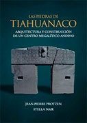 Las Piedras de Tiahuanaco. Arquitectura y construcción de un centro megalítico andino