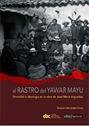 El rastro del Yawar Mayu. Etnicidad e ideología en la obra de José María Arguedas