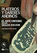Plateros y sabios andinos. El arte orfebre en los Siglos XVI-XVII