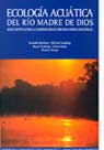 Ecología acuática del río Madre de Dios. Bases científicas para la conservación de cabeceras andino-amazónicas