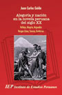 Alegoría y nación en la novela peruana del siglo XX: Vallejo, Alegría, Arguedas, Vargas Llosa, Scorza, Gutiérrez