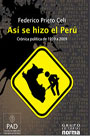 Así se hizo el Perú. Crónica política de 1939 a 2009