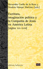 Escritura, imaginación política y la Compañía de Jesús en América Latina (Siglos XVI-XVIII)