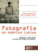 Fotografía en América Latina. Imágenes e identidades a través del tiempo y el espacio