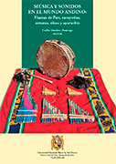 Música y sonidos en el mundo andino. Flautas de pan, zampoñas, antaras, sikus y ayarachis