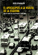 El apocalipsis a la vuelta de la esquina. Lima, la crisis y sus supervivientes (1980-2000)