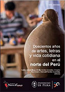 Doscientos años de artes, letras y vida cotidiana en el norte del Perú