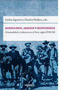 Bandoleros, abigeos y montoneros. Criminalidad y violencia en el Perú. Siglos XVIII-XX