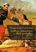 Ni amar ni odiar con firmeza. Cultura y emociones en el Perú posbélico (1885-1925)