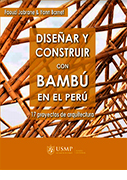 Diseñar y construir con bambú en el Perú. 17 proyectos de arquitectura