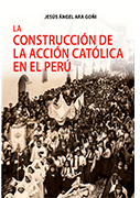 La construcción de la Acción Católica en el Perú