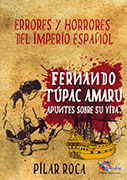 Errores y horrores del imperio español. Fernando Túpac Amaru, apuntes sobre su vida