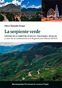 La serpiente verde. Historia de la carretera Huánuco-Tingo María Pucallpa