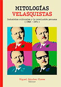 Mitologías velasquistas. Industrias culturales y la revolución peruana (1968-1975)