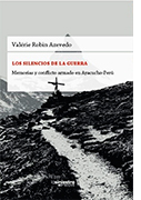 Los silencios de la guerra. Memoria y conflicto armado en Ayacucho-Perú