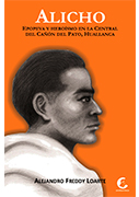 Alicho. Epopeya y heroísmo en la Central del Cañón del Pato, Huallanca