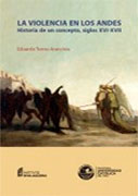 La violencia en los Andes. Historia de un concepto, siglos XVI-XVII La violencia en los Andes. Historia de un concepto, siglos XVI-XVII