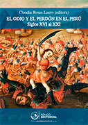 El odio y el perdón en el Perú. Siglos XVI al XXI El odio y el perdón en el Perú. Siglos XVI al XXI