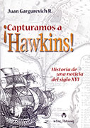 ¡Capturamos a Hawkins! Historia de una noticia del siglo XVI