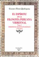 El espíritu de la filosofía peruana virreinal. Tomo I: Periodo humanista-teológico (1550-1650)