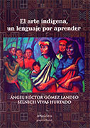 El arte indígena, un lenguaje por aprender