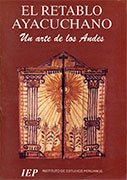 El retablo ayacuchano. Un arte de los Andes