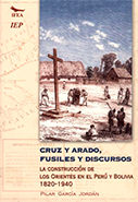 Cruz y arado, fusiles y discursos. La construcción de los orientes en Bolivia y Perú