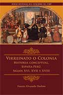 Virreinato o colonia. Historia conceptual. España-Perú. Siglos XVI, XVII y XVIII