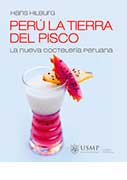 Perú la Tierra del Pisco. La nueva coctelería peruana