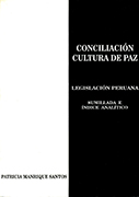 Conciliación. Cultura de Paz. Legislación Peruana sumillada e indice analítico