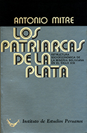 Los patriarcas de la plata. Estructura socioeconómica de la minería boliviana en el siglo XIX