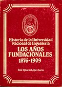 Historia de la Universidad Nacional de Ingeniería. Los años fundacionales 1876-1909 Tomo I
