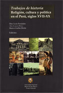 Trabajos de Historia. Religión, cultura y política en el Perú, siglos XVII-XX 