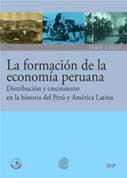 La formación de la economía peruana. Distribución y crecimiento en la historia del Perú y América Latina