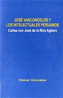 José Vasconcelos y los intelectuales peruanos. Cartas con José de la Riva Agüero