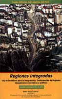 Regiones integradas: Ley de incentivos para la integración y conformación de regiones; lineamientos económicos y políticos.