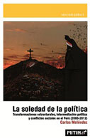 La soledad de la política. Transformaciones estructurales, intermediación política y conflictos sociales en el Perú (2000 – 2012)