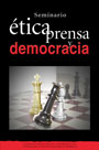 ética, prensa y democracia. Seminario Internacional