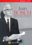 Juan Bosch: Intelectual orgánico. De la ética del escritor a la ética del político