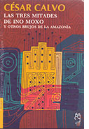 Las tres mitades de Ino Moxo y otros brujos de la Amazonía