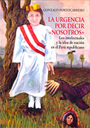 La urgencia por decir “nosotros”. Los intelectuales y la idea de nación en el Perú Republicano