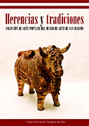 Herencias y tradiciones. Colección de Arte Popular del Museo de Arte de San Marcos