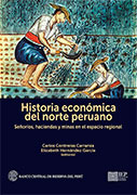 Historia económica del norte peruano. Señoríos, haciendas y minas en el espacio regional