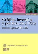 Crédito, inversión y políticas en el Perú entre los Siglos XVIII Y XX