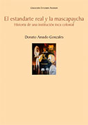 El estandarte real y la mascapaycha. Historia de una institución inca colonial