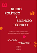 Ruido Político y Silencio Técnico. Un Ensayo sobre la Discusión Socio-Ambiental de Minas Conga