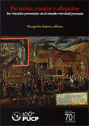 Parientes, criados y allegados: los vínculos personales en el mundo virreinal peruano